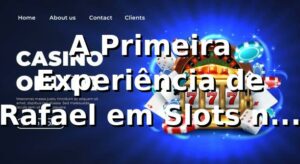 A Primeira Experiência de Rafael em Slots no 5yyy 🎰