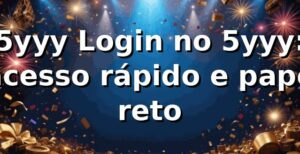 5yyy Login no 5yyy: acesso rápido e papo reto 😎